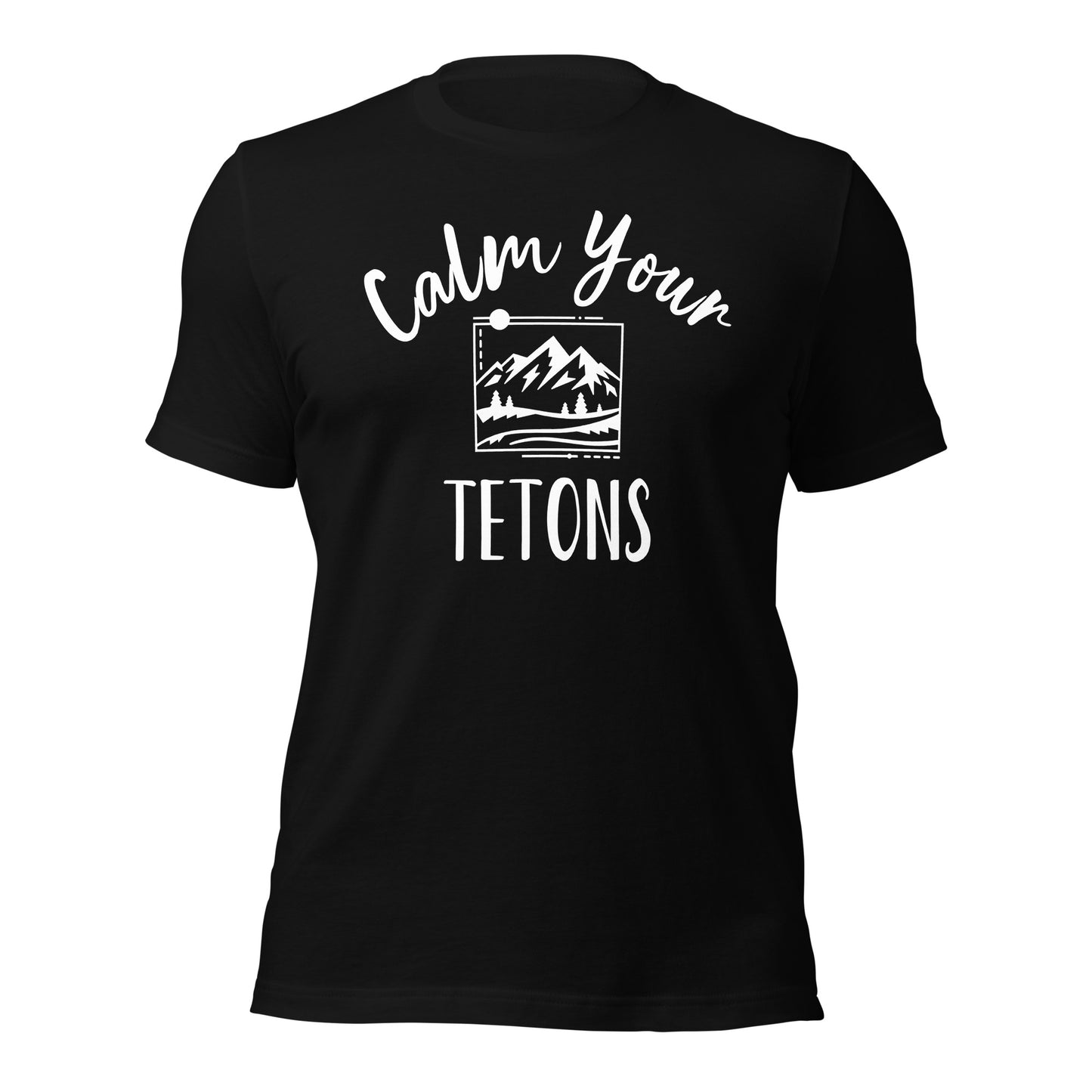 Calm Your Tetons Unisex T-shirt Picturesque