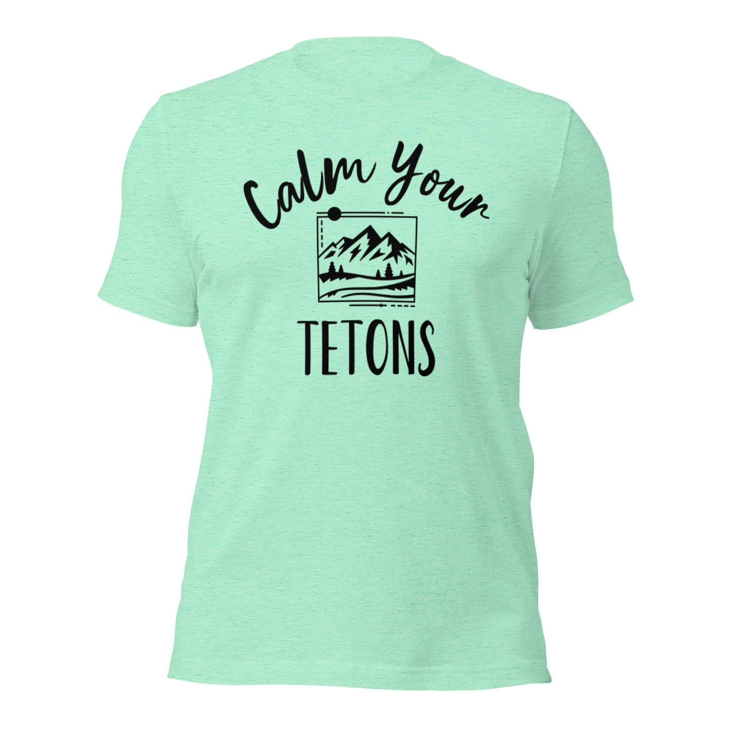 Calm Your Tetons Unisex T-shirt Picturesque