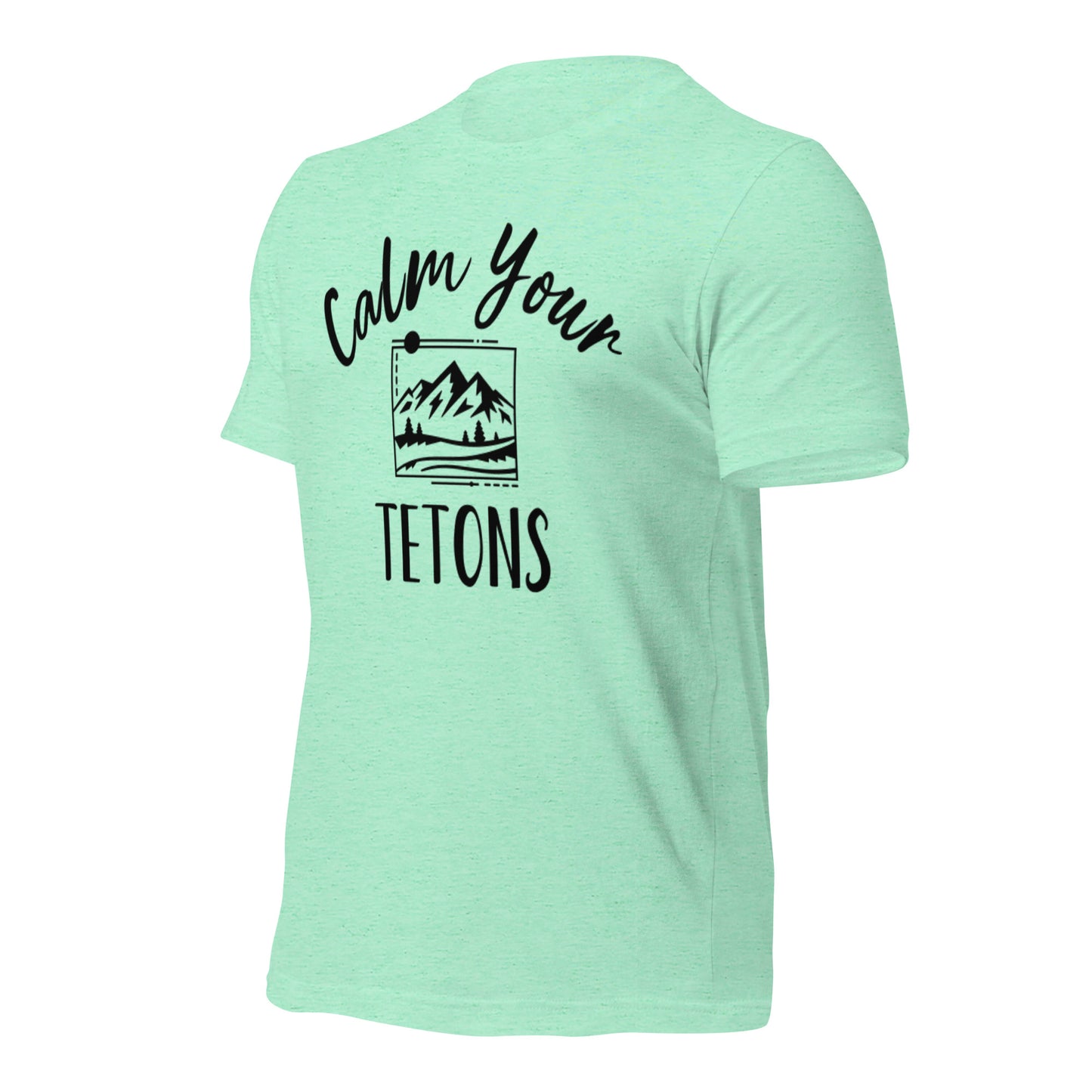 Calm Your Tetons Unisex T-shirt Picturesque